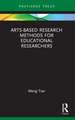 Arts-based Research Methods for Educational Researchers