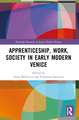 Apprenticeship, Work, Society in Early Modern Venice