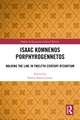 Isaac Komnenos Porphyrogennetos: Walking the Line in Twelfth-Century Byzantium