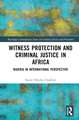 Witness Protection and Criminal Justice in Africa: Nigeria in International Perspective