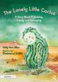 The Lonely Little Cactus: A Story About Friendship, Coping and Belonging