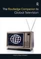 The Routledge Companion to Global Television