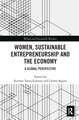 Women, Sustainable Entrepreneurship and the Economy: A Global Perspective