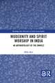 Modernity and Spirit Worship in India: An Anthropology of the Umwelt