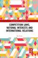 Competition Laws, National Interests and International Relations