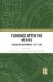 Florence After the Medici: Tuscan Enlightenment, 1737-1790