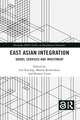 East Asian Integration: Goods, Services and Investment