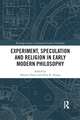 Experiment, Speculation and Religion in Early Modern Philosophy