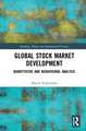 Global Stock Market Development: Quantitative and Behavioural Analysis