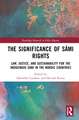 The Significance of Sámi Rights: Law, Justice, and Sustainability for the Indigenous Sámi in the Nordic Countries