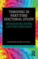 Thriving in Part-Time Doctoral Study: Integrating Work, Life and Research