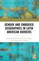 Gender and Embodied Geographies in Latin American Borders