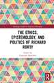 The Ethics, Epistemology, and Politics of Richard Rorty