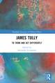 James Tully: To Think and Act Differently