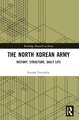 The North Korean Army: History, Structure, Daily Life