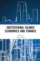 Institutional Islamic Economics and Finance