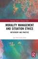 Morality Management and Situation Ethics: Metatheory and Practice