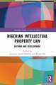 Nigerian Intellectual Property Law: Reform and Development