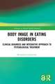 Body Image in Eating Disorders: Clinical Diagnosis and Integrative Approach to Psychological Treatment