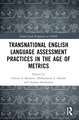 Transnational English Language Assessment Practices in the Age of Metrics