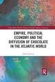 Empire, Political Economy, and the Diffusion of Chocolate in the Atlantic World