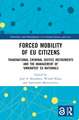 Forced Mobility of EU Citizens: Transnational Criminal Justice Instruments and the Management of 'Unwanted' EU Nationals