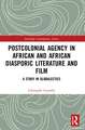 Postcolonial Agency in African and Diasporic Literature and Film: A Study in Globalectics