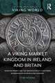 A Viking Market Kingdom in Ireland and Britain: Trade Networks and the Importation of a Southern Scandinavian Silver Bullion Economy