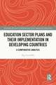 Education Sector Plans and their Implementation in Developing Countries: A Comparative Analysis