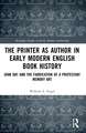 The Printer as Author in Early Modern English Book History: John Day and the Fabrication of a Protestant Memory Art