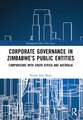 Corporate Governance in Zimbabwe’s Public Entities: Comparisons with South Africa and Australia