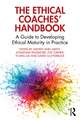 The Ethical Coaches’ Handbook: A Guide to Developing Ethical Maturity in Practice