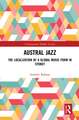 Austral Jazz: The Localization of a Global Music Form in Sydney