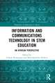 Information and Communications Technology in STEM Education: An African Perspective