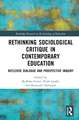 Rethinking Sociological Critique in Contemporary Education: Reflexive Dialogue and Prospective Inquiry