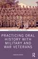 Practicing Oral History with Military and War Veterans