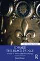 Edward the Black Prince: A Study of Power in Medieval Europe