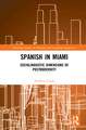 Spanish in Miami: Sociolinguistic Dimensions of Postmodernity