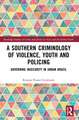 A Southern Criminology of Violence, Youth and Policing: Governing Insecurity in Urban Brazil