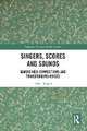 Singers, Scores and Sounds: Making New Connections and Transforming Voices