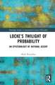 Locke’s Twilight of Probability: An Epistemology of Rational Assent