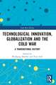 Technological Innovation, Globalization and the Cold War: A Transnational History