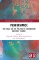 Performance: The Ethics and the Politics of Conservation and Care, Volume I