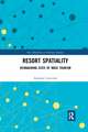 Resort Spatiality: Reimagining Sites of Mass Tourism