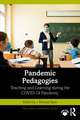 Pandemic Pedagogies: Teaching and Learning during the COVID-19 Pandemic