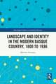 Landscape and Identity in the Modern Basque Country, 1800 to 1936