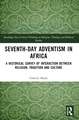 Seventh-Day Adventism in Africa: A Historical Survey of The Interaction Between Religion, Traditions, and Culture