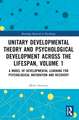 Unitary Developmental Theory and Psychological Development Across the Lifespan, Volume 1: A Model of Developmental Learning for Psychological Maturation and Recovery