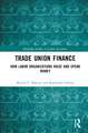 Trade Union Finance: How Labor Organizations Raise and Spend Money