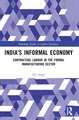 India's Informal Economy: Contractual Labour in the Formal Manufacturing Sector